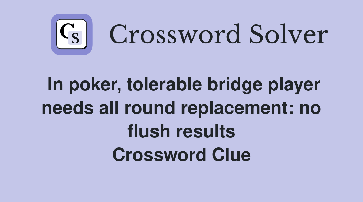 In poker, tolerable bridge player needs all round replacement no flush